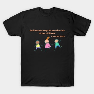 And heaven wept to see the sin of her children. T-Shirt